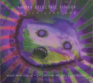 NURSE WITH WOUND - Angry Eelectric Finger(Spitch'cock one)