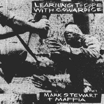 MARK STEWART AND MAFFIA - Learning To Cope With Cowardice / The Lost Tapes (Definitive Edition)