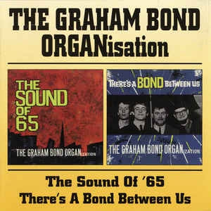THE GRAHAM BOND ORGANISATION - The Sound Of '65 / There's A Bond Between Us