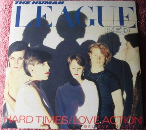 THE HUMAN LEAGUE - Hard Times / Love Action (I Believe In Love)