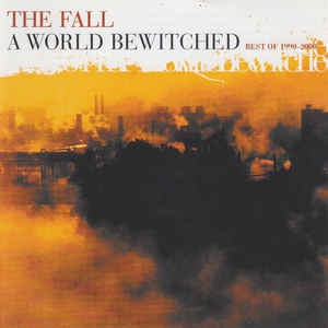 THE FALL - A World Bewitched