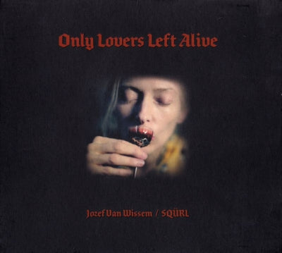 JOZEF VAN WISSEM / SQÜRL - Only Lovers Left Alive
