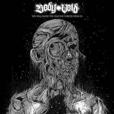 BODY VOID - You Will Know The Fear You Forced Upon Us