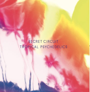 SECRET CIRCUIT - Tropical Psychedelics