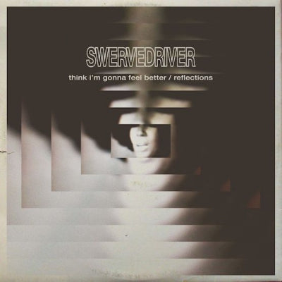 SWERVEDRIVER - Think I'm Gonna Feel Better / Reflections