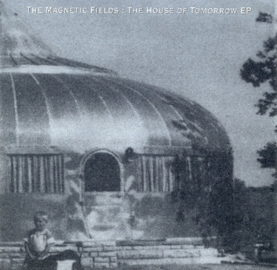 MAGNETIC FIELDS - The House Of Tomorrow EP