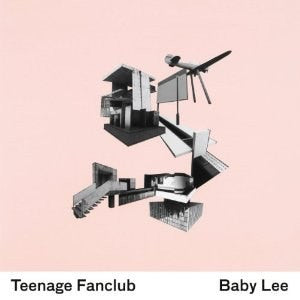TEENAGE FANCLUB - Baby Lee