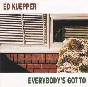 ED KUEPPER - Everybody's Got To