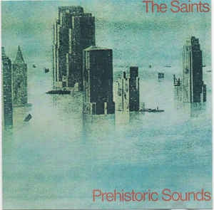 THE SAINTS - Prehistoric Sounds