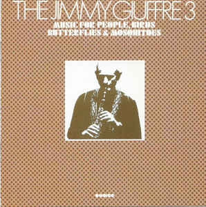 JIMMY GIUFFRE 3 - Music For People, Birds, Butterflies and Mosquitoes