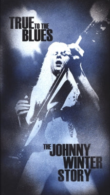 JOHNNY WINTER - True To The Blues: The Johnny Winter Story