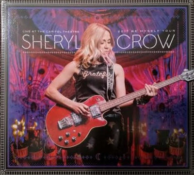 SHERYL CROW - Live At The Capitol Theatre: 2017 Be Myself Tour