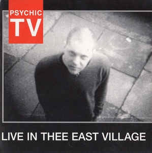 PSYCHIC TV - Live In Thee East Village