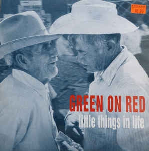 GREEN ON RED - Little Things In Life