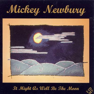 MICKEY NEWBURY - It Might As Well Be The Moon