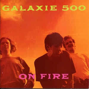GALAXIE 500 - On Fire