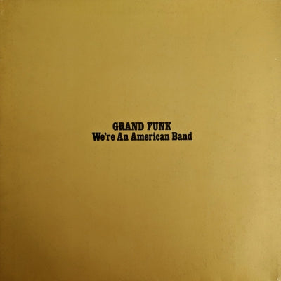 GRAND FUNK RAILROAD - We're An American Band