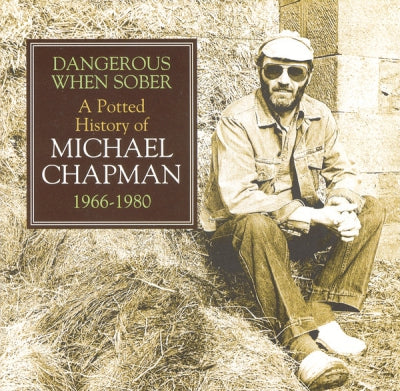 MICHAEL CHAPMAN - Dangerous When Sober - A Potted History Of Michael Chapman 1966-1980
