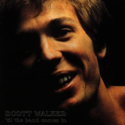 SCOTT WALKER - 'Til The Band Comes In