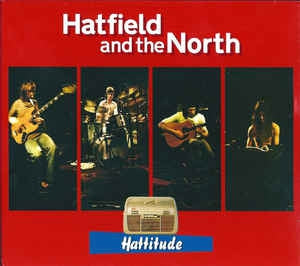 HATFIELD AND THE NORTH - Hattitude