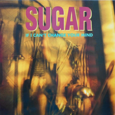 SUGAR - If I Can't Change Your Mind