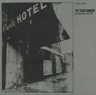 THE TRASH COMPANY - Earle Hotel Tapes 1979 - 1993