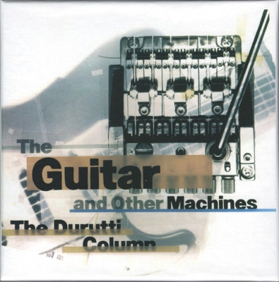 THE DURUTTI COLUMN - The Guitar And Other Machines Deluxe