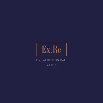 EX:RE - Live at Hoxton Hall 28.11.18