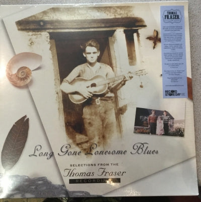 THOMAS FRASER - Long Gone Lonesome Blues (Selections From The Thomas Fraser Recordings)