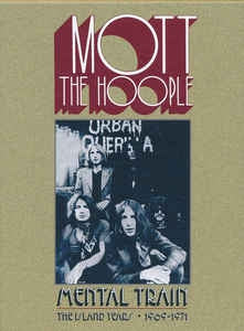 MOTT THE HOOPLE - Mental Train (The Island Years • 1969-1971)