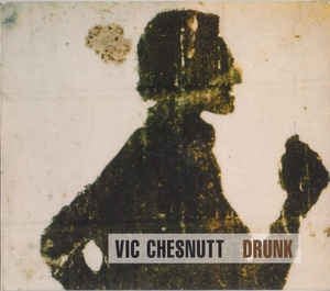 VIC CHESNUTT - Drunk