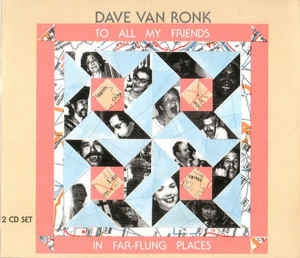 DAVE VAN RONK - To All My Friends In Far-Flung Places
