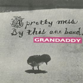 GRANDADDY - A Pretty Mess By This One Band