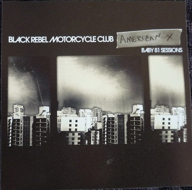 BLACK REBEL MOTORCYCLE CLUB - American X: Baby 81 Sessions