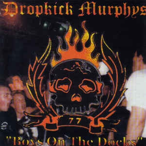 DROPKICK MURPHYS - Boys On The Docks