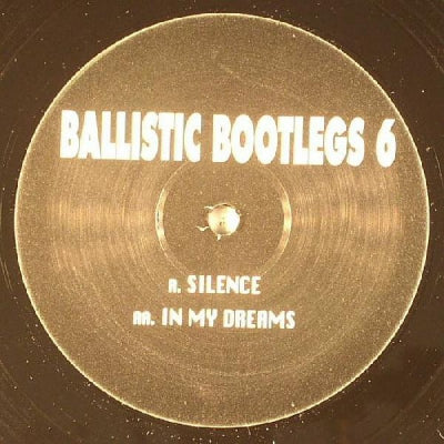 UNKNOWN ARTIST - Ballistic Bootlegs 6 (Silence / In My Dreams)