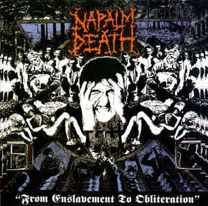 NAPALM DEATH - From Enslavement To Obliteration