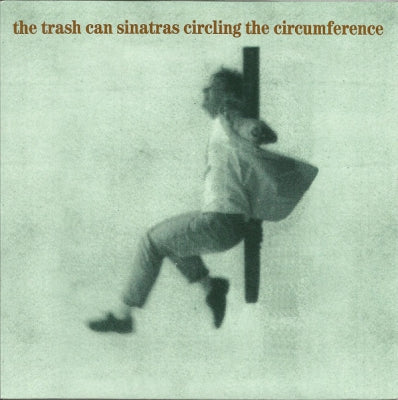 THE TRASH CAN SINATRAS - Circling The Circumference