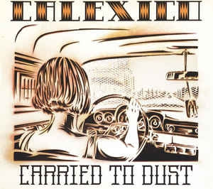 CALEXICO - Carried To Dust