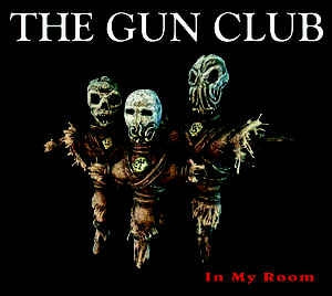 THE GUN CLUB - In My Room