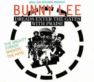 BUNNY LEE - Dreads Enter The Gates With Praise