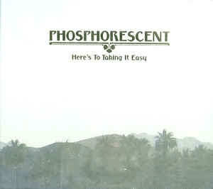PHOSPHORESCENT - Here's To Taking It Easy