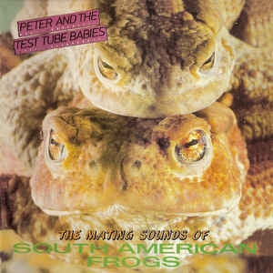 PETER AND THE TEST TUBE BABIES - The Mating Sounds Of South American Frogs