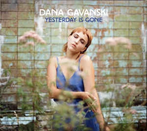 DANA GAVANSKI - Yesterday Is Gone