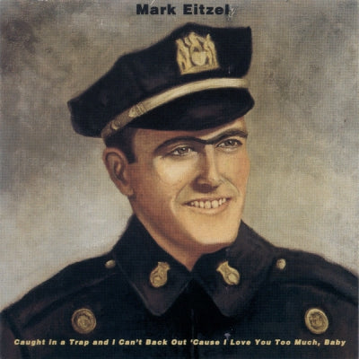 MARK EITZEL - Caught In A Trap And I Can't Back Out 'Cause I Love You Too Much Baby