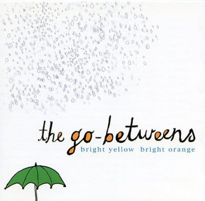 THE GO-BETWEENS - Bright Yellow Bright Orange