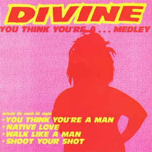 DIVINE - You Think You're A... Medley / native Love '84