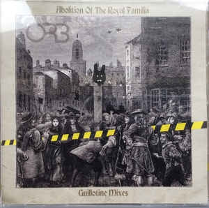 THE ORB - Abolition Of The Royal Familia (Guillotine Mixes)