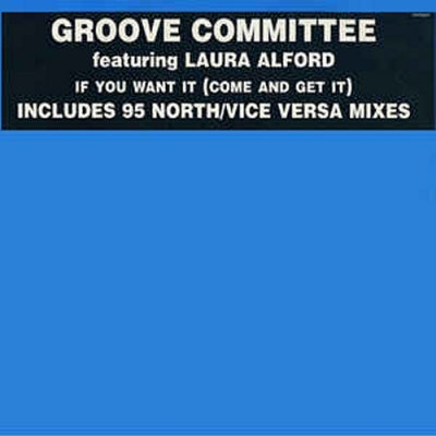 GROOVE COMMITTEE FEATURING LAURA ALFORD - If You Want It (Come And Get It)