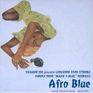 YASUSHI IDE PRESENTS LONESOME ECHO STRINGS - Afro Blue - Purple Noon "Black & Blue" Remixes (House / Drum'N Bass... Selection)